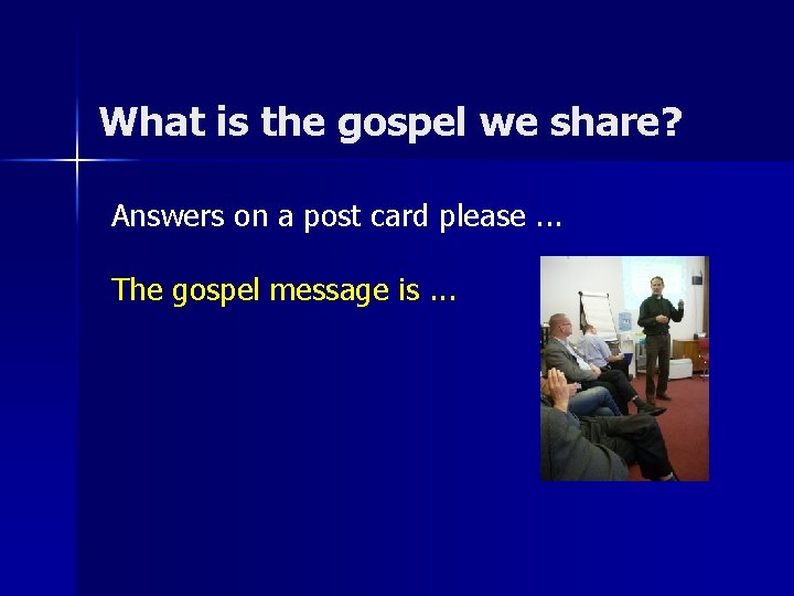 What is the gospel we share? Answers on a post card please. . .
