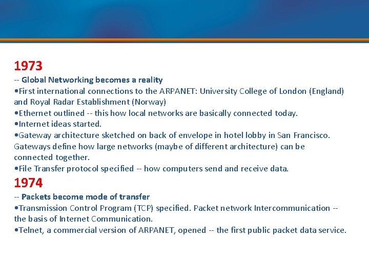 1973 -- Global Networking becomes a reality • First international connections to the ARPANET: