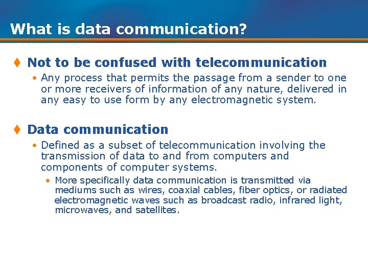 What is data communication? t Not to be confused with telecommunication • Any process