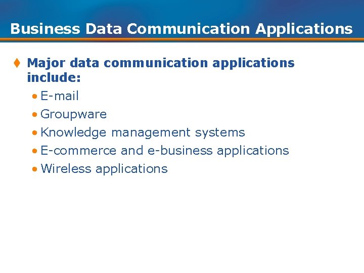 Business Data Communication Applications t Major data communication applications include: • E-mail • Groupware