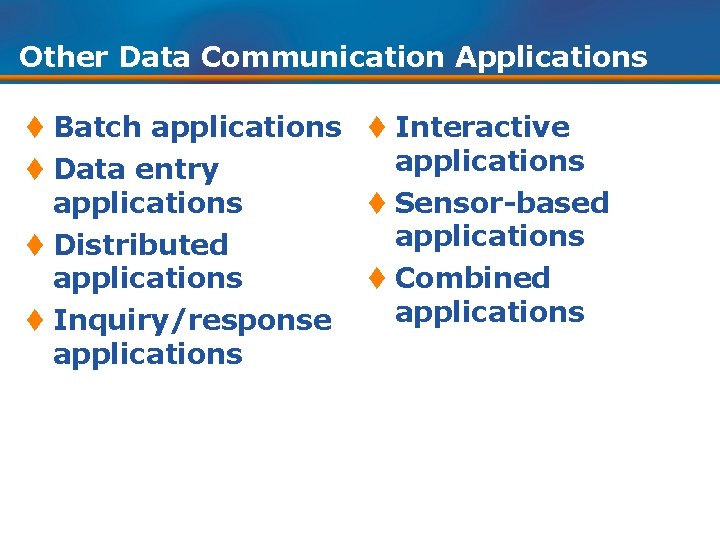 Other Data Communication Applications t Batch applications t Interactive applications t Data entry applications