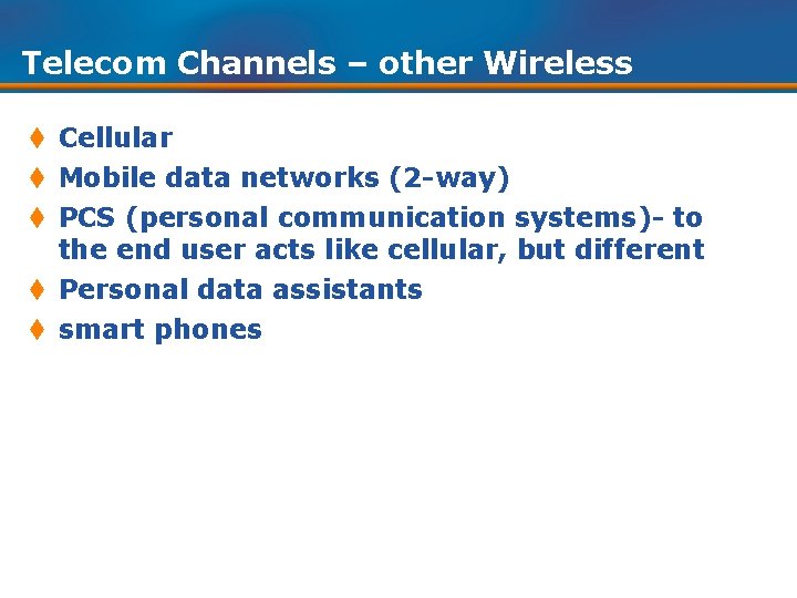 Telecom Channels – other Wireless t Cellular t Mobile data networks (2 -way) t
