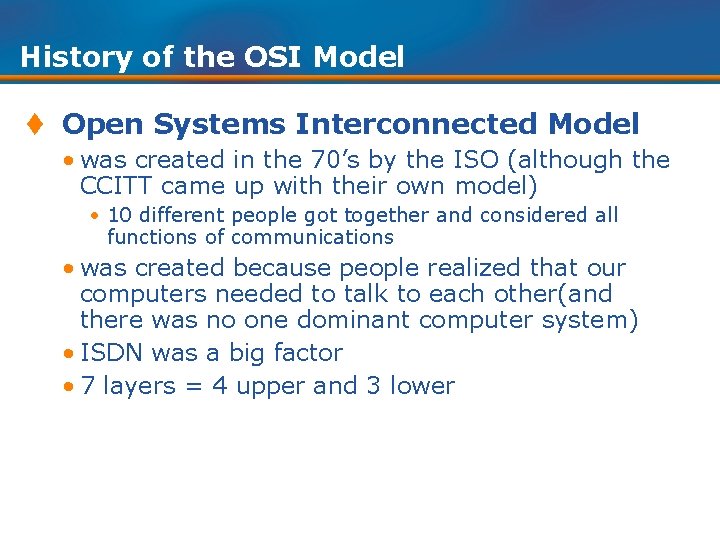 History of the OSI Model t Open Systems Interconnected Model • was created in