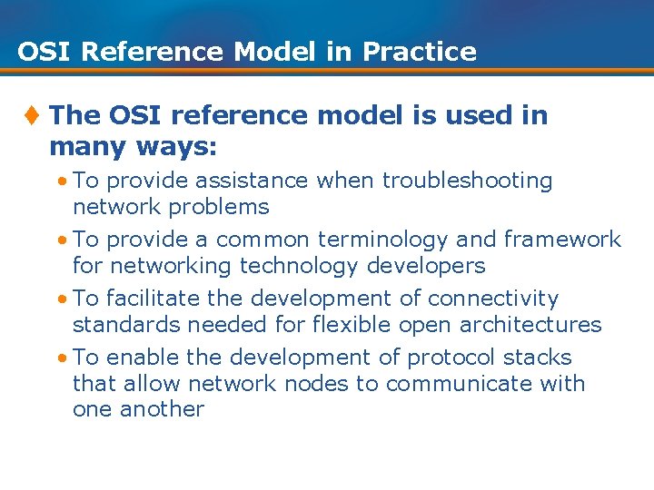 OSI Reference Model in Practice t The OSI reference model is used in many