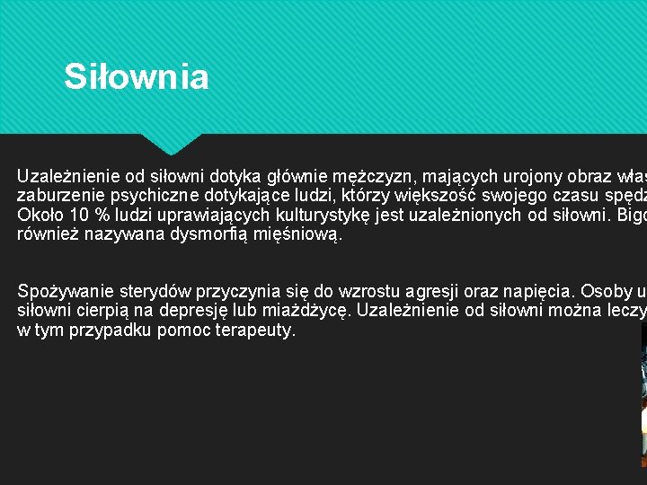 Siłownia Uzależnienie od siłowni dotyka głównie mężczyzn, mających urojony obraz włas zaburzenie psychiczne dotykające