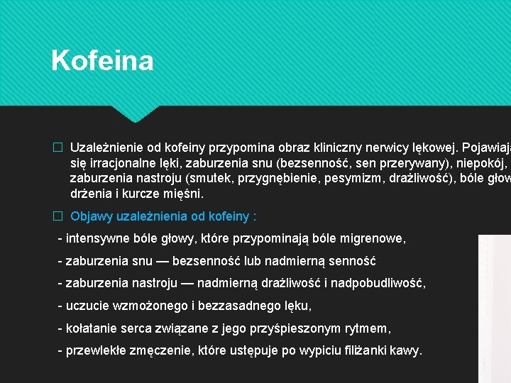 Kofeina � Uzależnienie od kofeiny przypomina obraz kliniczny nerwicy lękowej. Pojawiają się irracjonalne lęki,