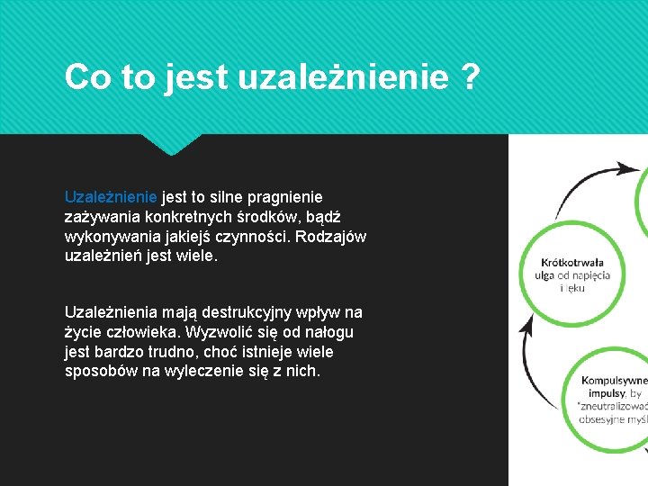 Co to jest uzależnienie ? Uzależnienie jest to silne pragnienie zażywania konkretnych środków, bądź