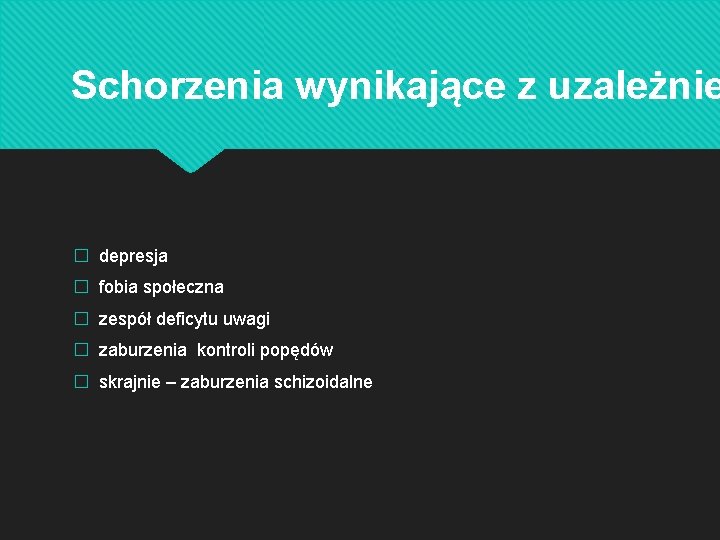 Schorzenia wynikające z uzależnie � depresja � fobia społeczna � zespół deficytu uwagi �