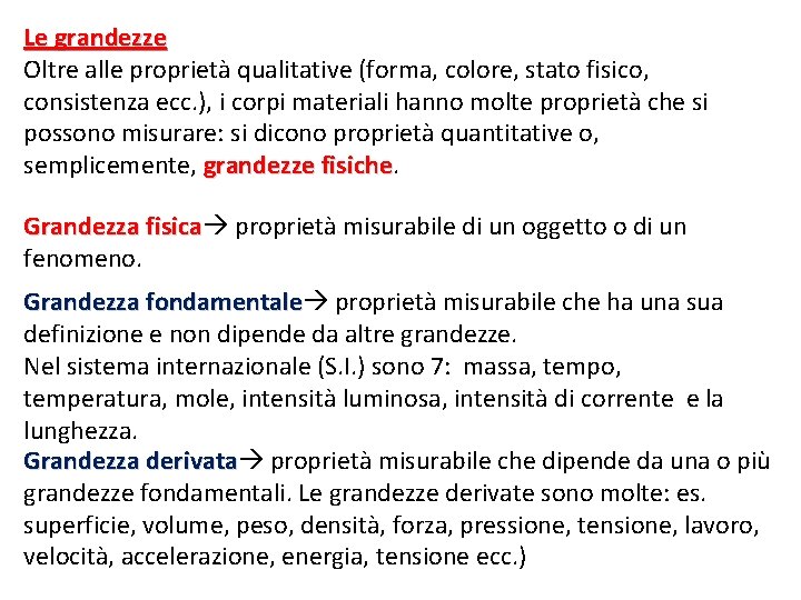 Le grandezze Oltre alle proprietà qualitative (forma, colore, stato fisico, consistenza ecc. ), i