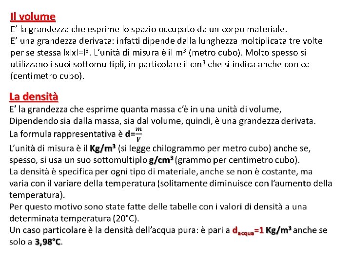 Il volume E’ la grandezza che esprime lo spazio occupato da un corpo materiale.