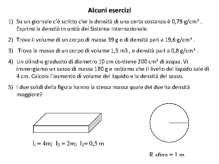 Alcuni esercizi 1) Su un giornale c’è scritto che la densità di una certa