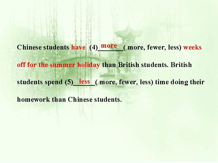more, fewer, less) weeks Chinese students have (4)_______( off for the summer holiday than
