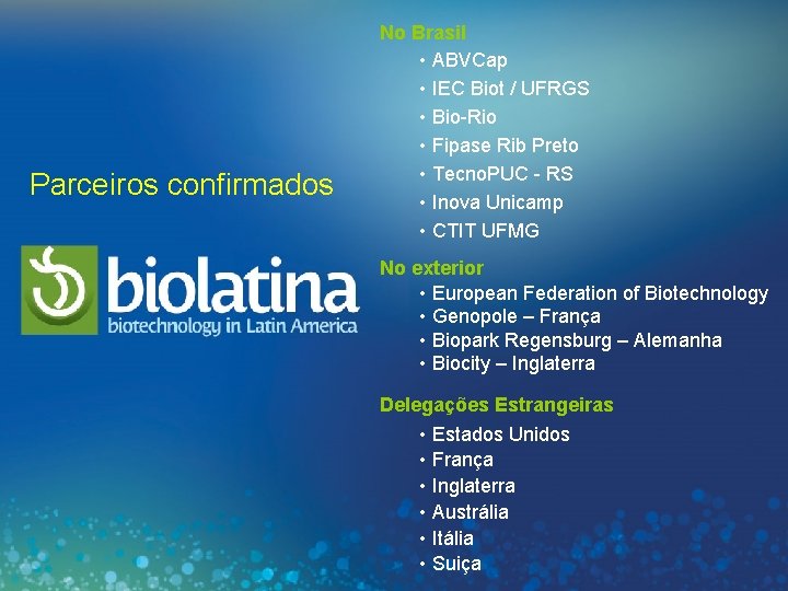 Parceiros confirmados No Brasil • ABVCap • IEC Biot / UFRGS • Bio-Rio •