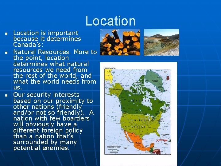 Location n Location is important because it determines Canada’s: Natural Resources. More to the