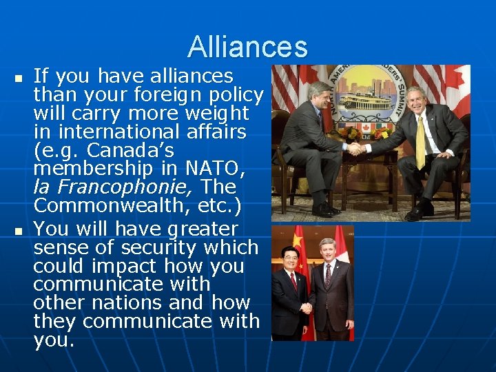 Alliances n n If you have alliances than your foreign policy will carry more