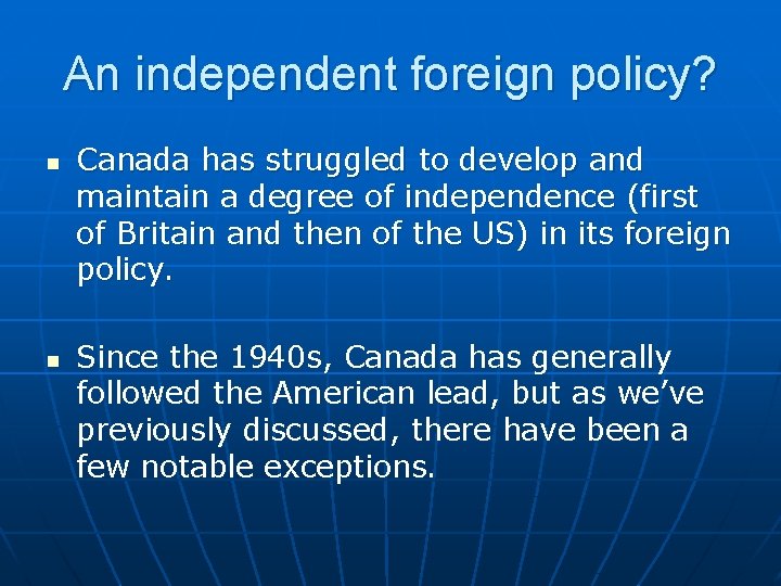 An independent foreign policy? n n Canada has struggled to develop and maintain a