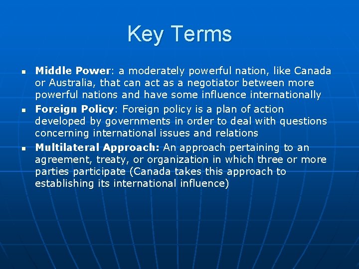 Key Terms n n n Middle Power: a moderately powerful nation, like Canada or