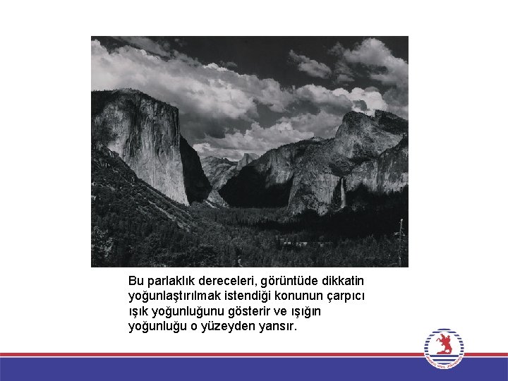 Bu parlaklık dereceleri, görüntüde dikkatin yoğunlaştırılmak istendiği konunun çarpıcı ışık yoğunluğunu gösterir ve ışığın