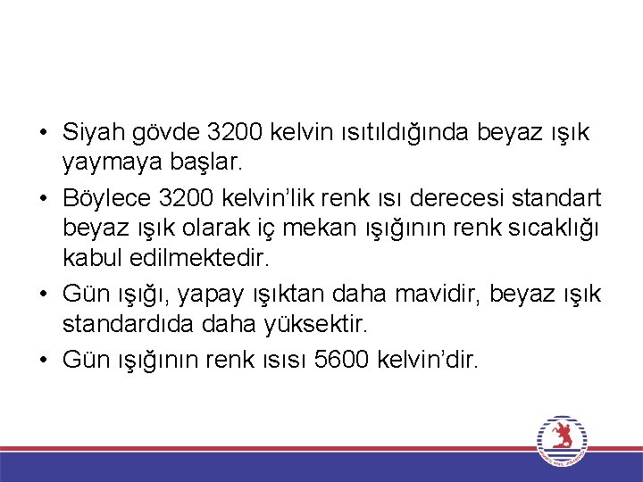  • Siyah gövde 3200 kelvin ısıtıldığında beyaz ışık yaymaya başlar. • Böylece 3200