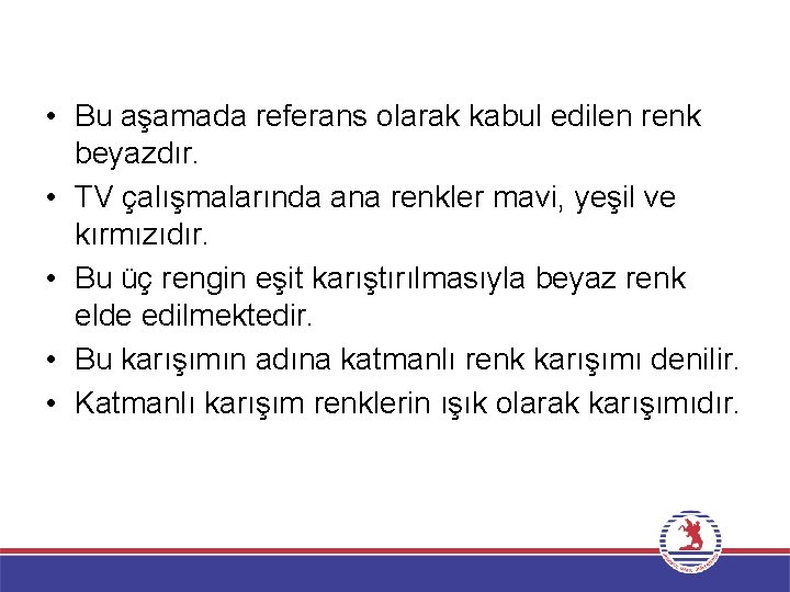  • Bu aşamada referans olarak kabul edilen renk beyazdır. • TV çalışmalarında ana