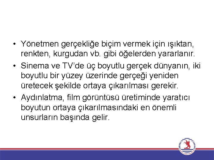  • Yönetmen gerçekliğe biçim vermek için ışıktan, renkten, kurgudan vb. gibi öğelerden yararlanır.