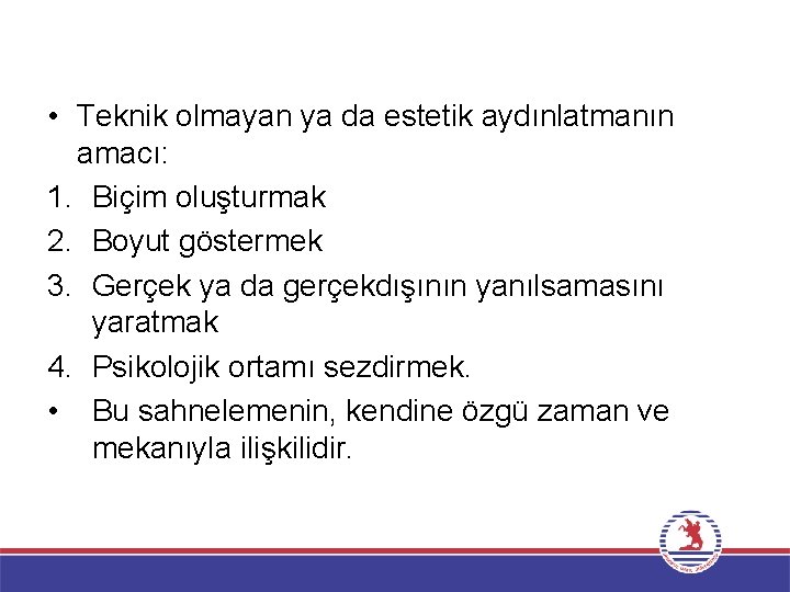  • Teknik olmayan ya da estetik aydınlatmanın amacı: 1. Biçim oluşturmak 2. Boyut