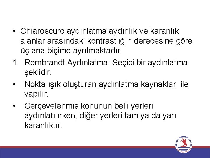  • Chiaroscuro aydınlatma aydınlık ve karanlık alanlar arasındaki kontrastlığın derecesine göre üç ana