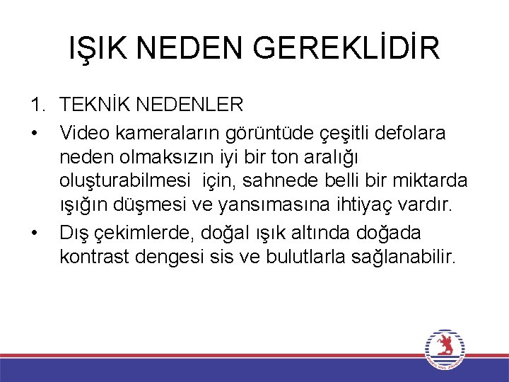 IŞIK NEDEN GEREKLİDİR 1. TEKNİK NEDENLER • Video kameraların görüntüde çeşitli defolara neden olmaksızın