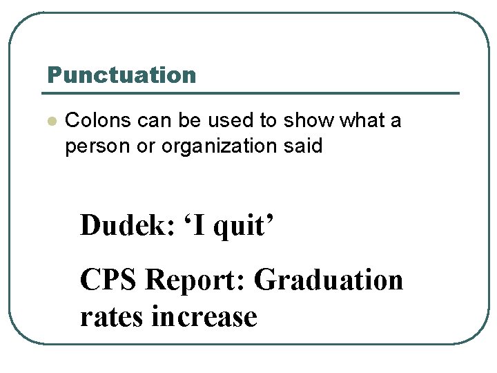 Punctuation l Colons can be used to show what a person or organization said