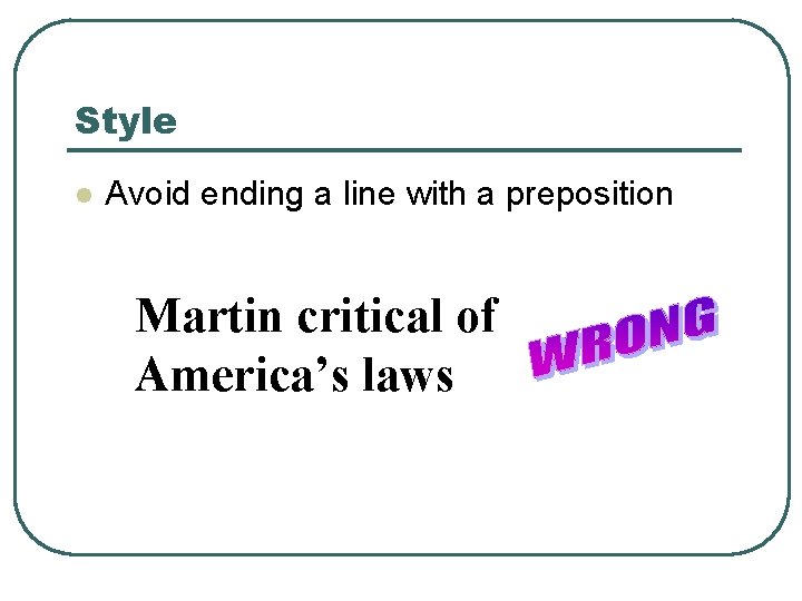 Style l Avoid ending a line with a preposition Martin critical of America’s laws