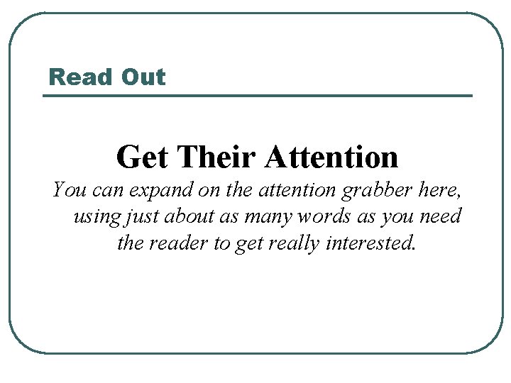 Read Out Get Their Attention You can expand on the attention grabber here, using