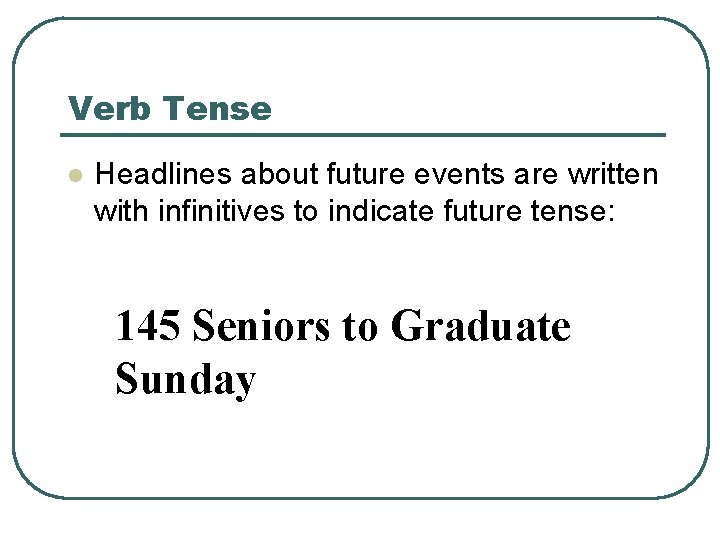 Verb Tense l Headlines about future events are written with infinitives to indicate future