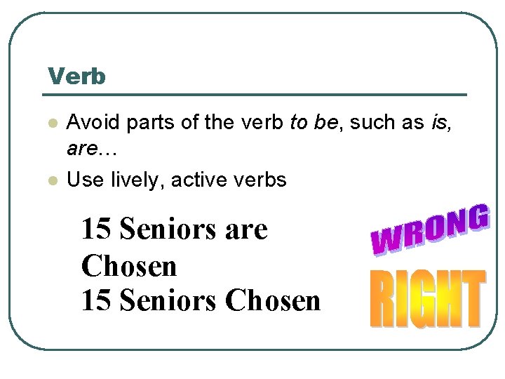 Verb l l Avoid parts of the verb to be, such as is, are…