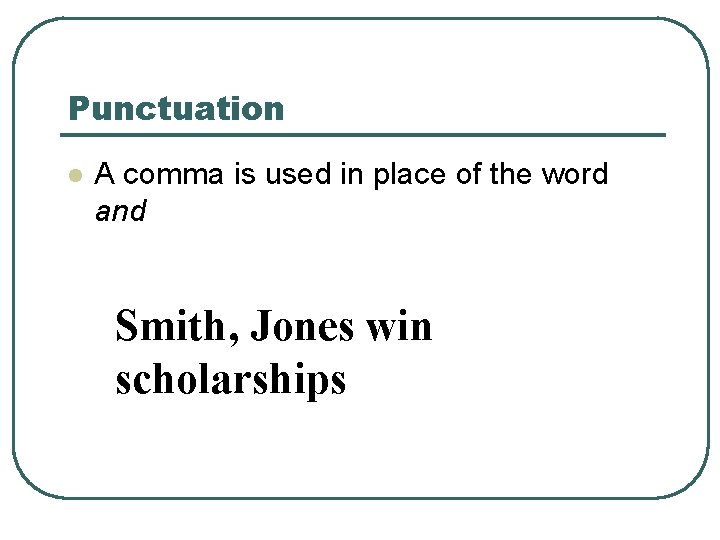 Punctuation l A comma is used in place of the word and Smith, Jones