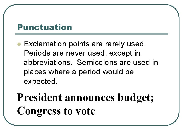 Punctuation l Exclamation points are rarely used. Periods are never used, except in abbreviations.