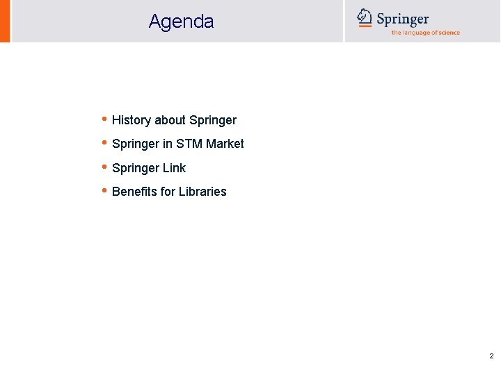 Agenda • History about Springer • Springer in STM Market • Springer Link •