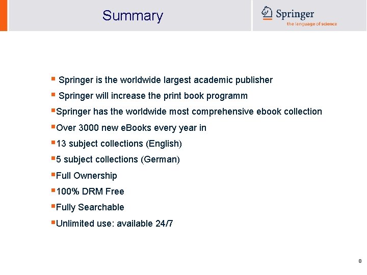 Summary § Springer is the worldwide largest academic publisher § Springer will increase the