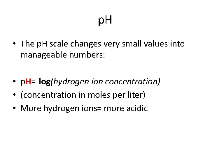 p. H • The p. H scale changes very small values into manageable numbers: