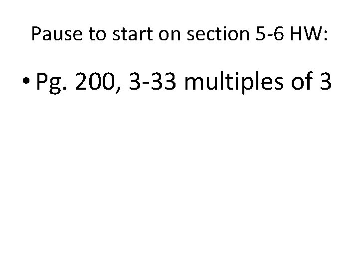 Pause to start on section 5 -6 HW: • Pg. 200, 3 -33 multiples