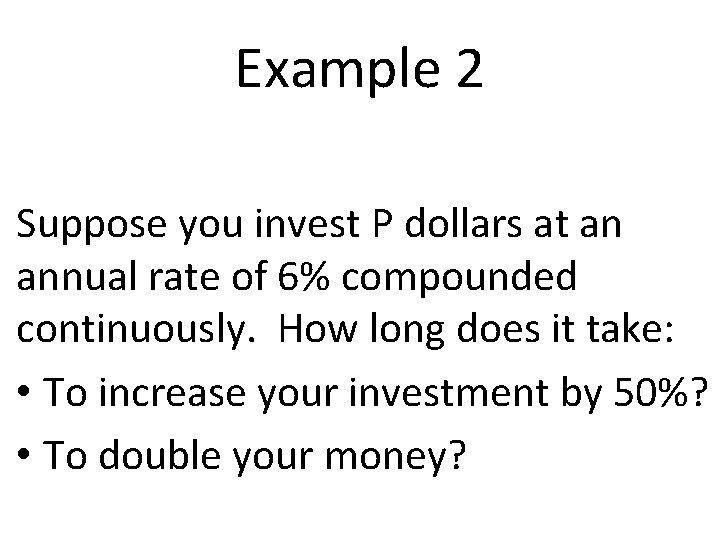 Example 2 Suppose you invest P dollars at an annual rate of 6% compounded