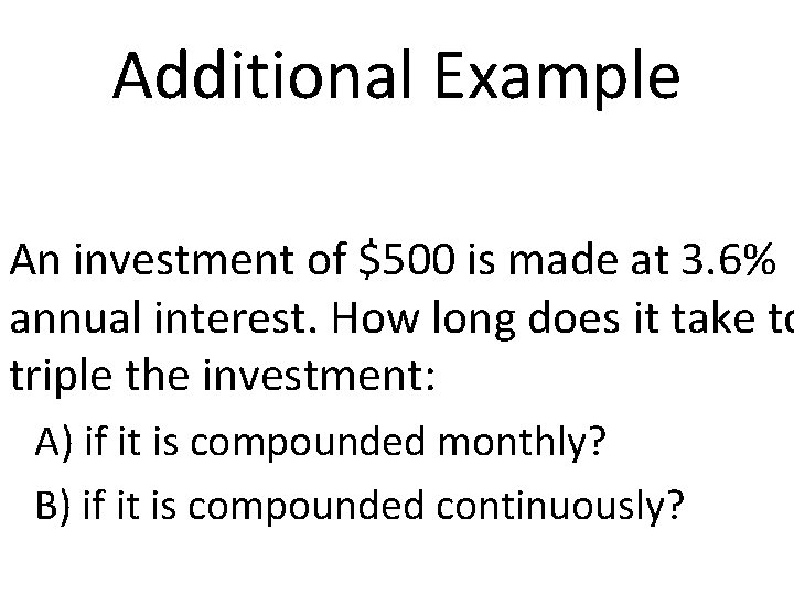 Additional Example An investment of $500 is made at 3. 6% annual interest. How