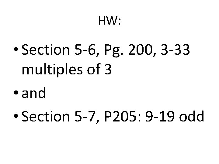 HW: • Section 5 -6, Pg. 200, 3 -33 multiples of 3 • and