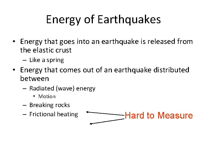 Energy of Earthquakes • Energy that goes into an earthquake is released from the