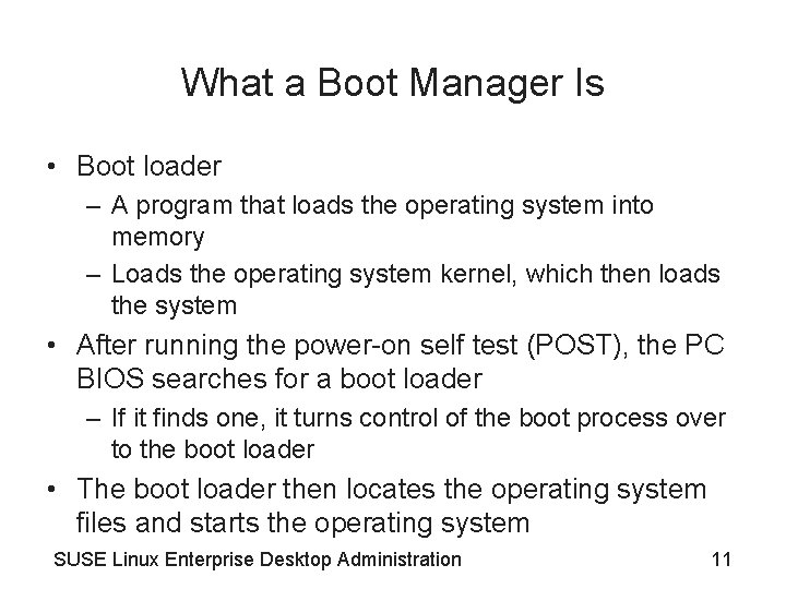 What a Boot Manager Is • Boot loader – A program that loads the