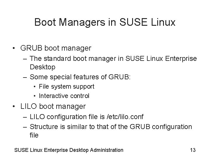 Boot Managers in SUSE Linux • GRUB boot manager – The standard boot manager