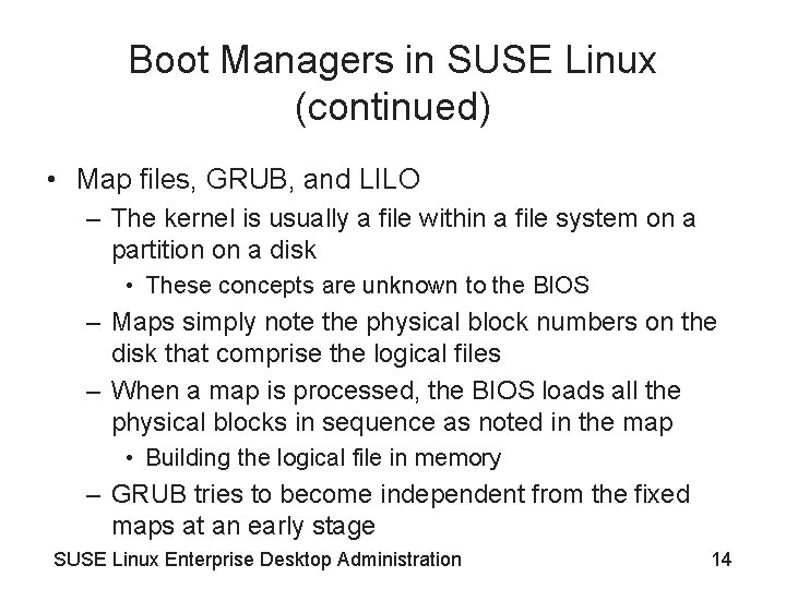 Boot Managers in SUSE Linux (continued) • Map files, GRUB, and LILO – The