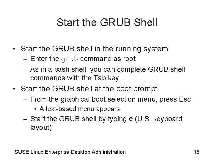 Start the GRUB Shell • Start the GRUB shell in the running system –