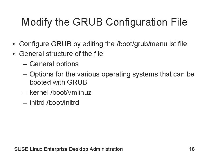 Modify the GRUB Configuration File • Configure GRUB by editing the /boot/grub/menu. lst file