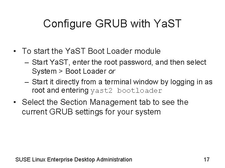 Configure GRUB with Ya. ST • To start the Ya. ST Boot Loader module