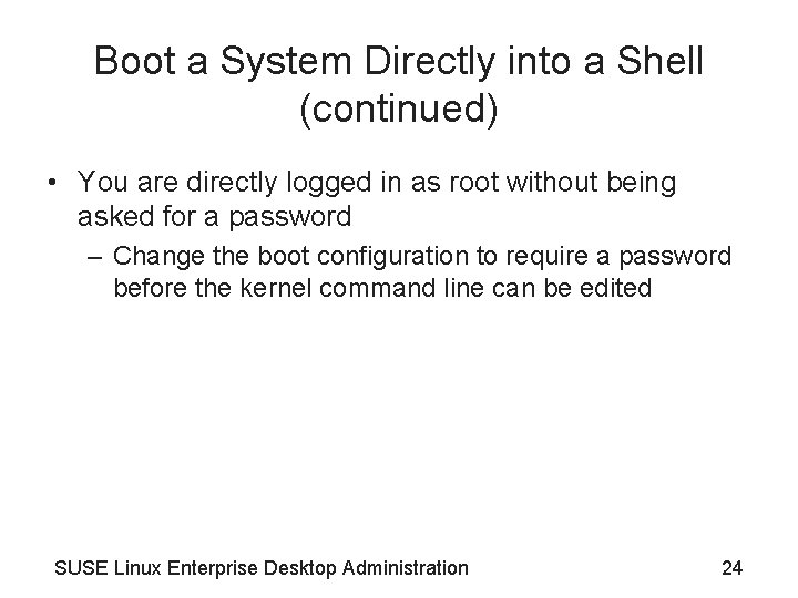 Boot a System Directly into a Shell (continued) • You are directly logged in